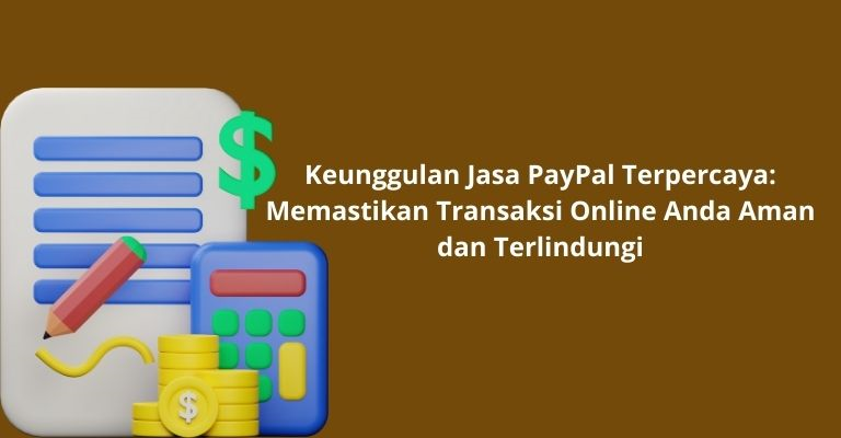 Keunggulan Jasa PayPal Terpercaya: Memastikan Transaksi Online Anda Aman dan Terlindungi