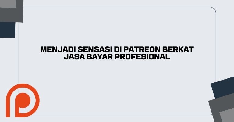 Menjadi Sensasi di Patreon Berkat Jasa Bayar Profesional