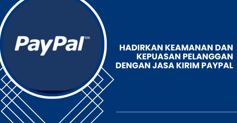 Hadirkan Keamanan dan Kepuasan Pelanggan dengan Jasa Kirim PayPal