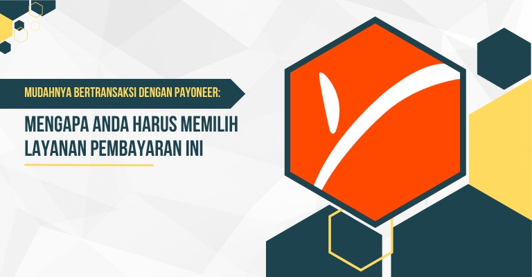 Mudahnya Bertransaksi dengan Payoneer: Mengapa Anda Harus Memilih Layanan Pembayaran ini