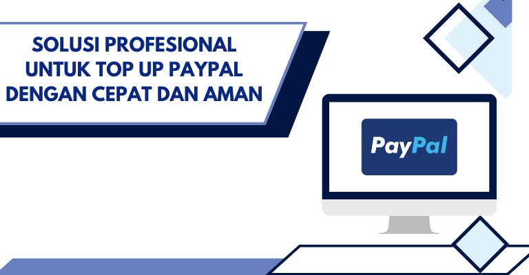 Solusi Profesional untuk Top Up PayPal dengan Cepat dan Aman