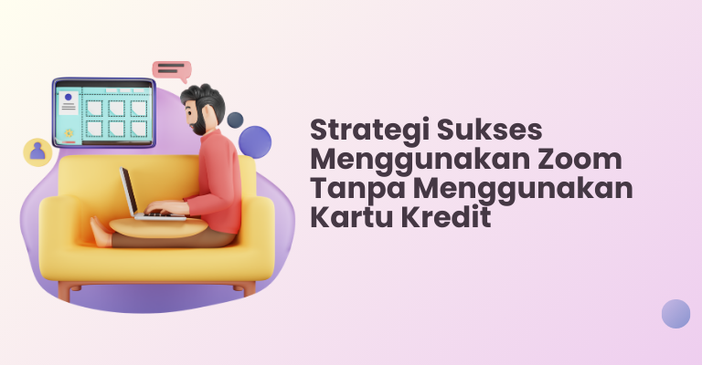 Strategi Sukses Menggunakan Zoom Tanpa Menggunakan Kartu Kredit