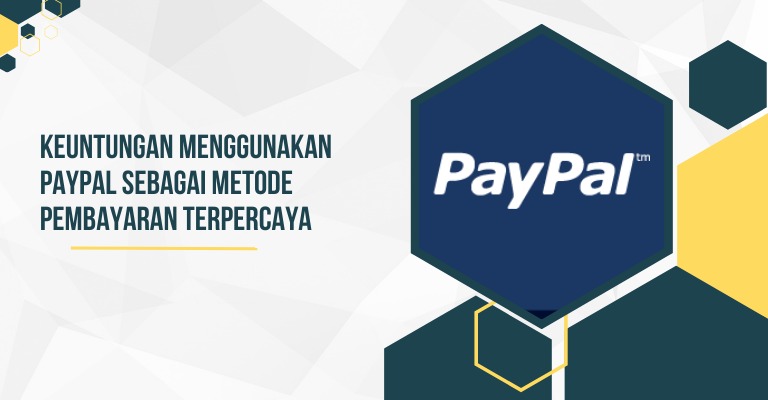 Keuntungan Menggunakan PayPal sebagai Metode Pembayaran Terpercaya