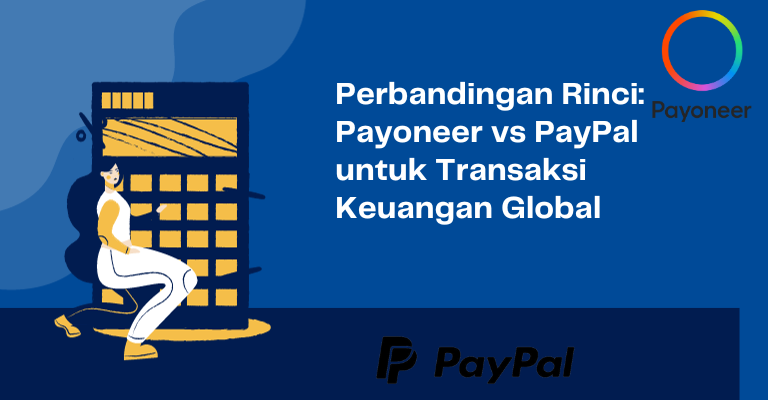 Perbandingan Rinci: Payoneer vs PayPal untuk Transaksi Keuangan Global