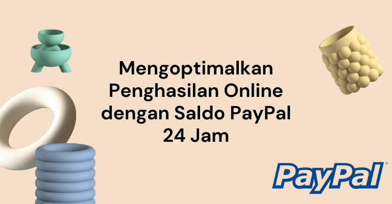 Mengoptimalkan Penghasilan Online dengan Saldo PayPal 24 Jam