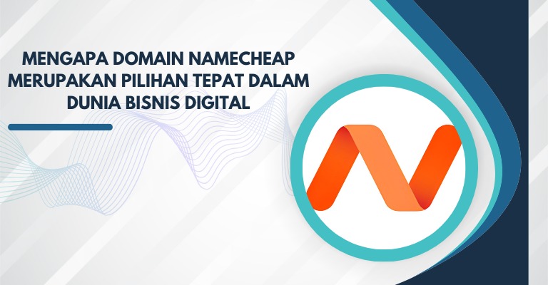 Mengapa Domain Namecheap merupakan Pilihan Tepat dalam Dunia Bisnis Digital