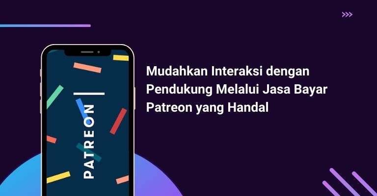 Mudahkan Interaksi dengan Pendukung Melalui Jasa Bayar Patreon yang Handal