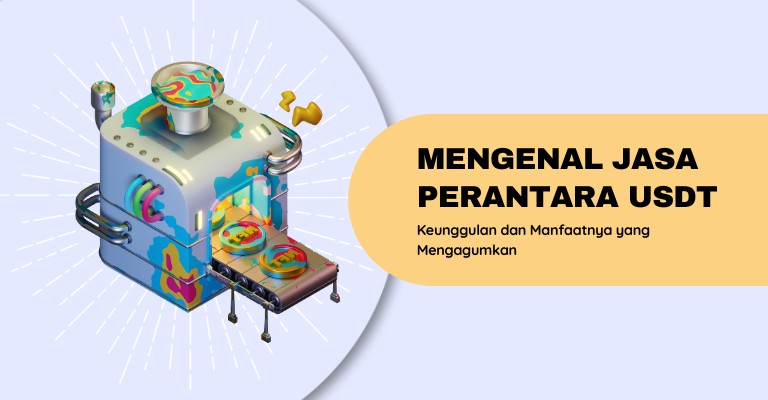 Mengenal Jasa Perantara USDT: Keunggulan dan Manfaatnya yang Mengagumkan