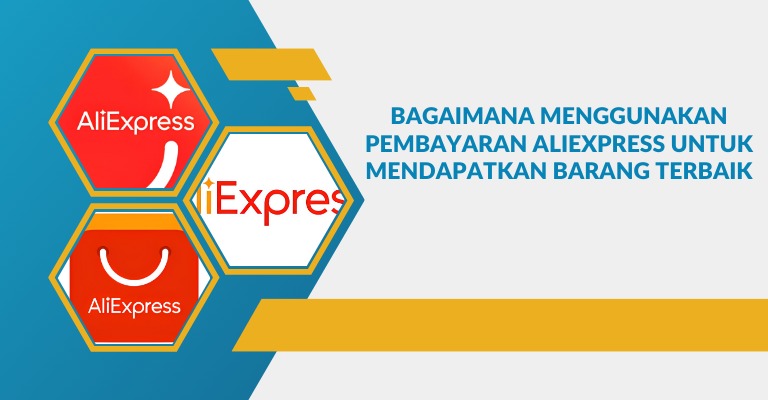 Bagaimana Menggunakan Pembayaran Aliexpress untuk Mendapatkan Barang Terbaik