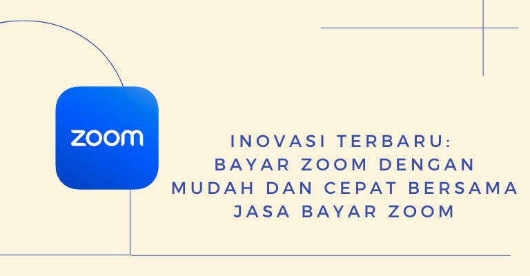 Inovasi Terbaru: Bayar Zoom dengan Mudah dan Cepat Bersama Jasa Bayar Zoom