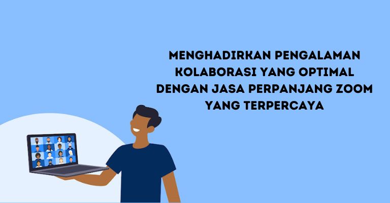 Menghadirkan Pengalaman Kolaborasi yang Optimal dengan Jasa Perpanjang Zoom yang Terpercaya