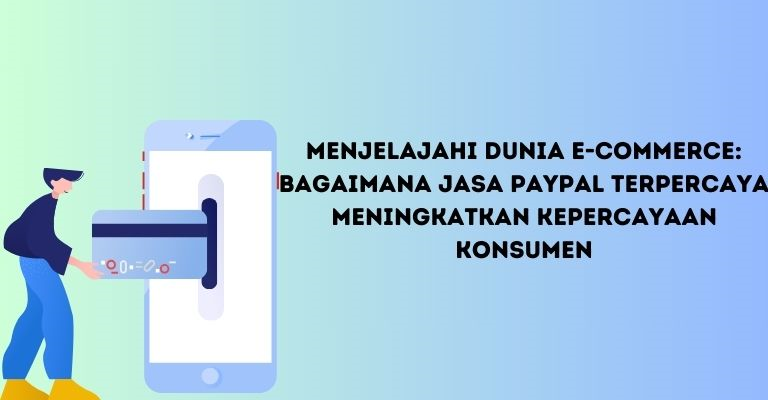 Menjelajahi Dunia E-Commerce: Bagaimana Jasa PayPal Terpercaya Meningkatkan Kepercayaan Konsumen