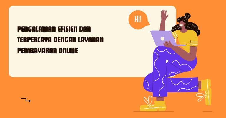 Pengalaman Efisien dan Terpercaya dengan Layanan Pembayaran Online