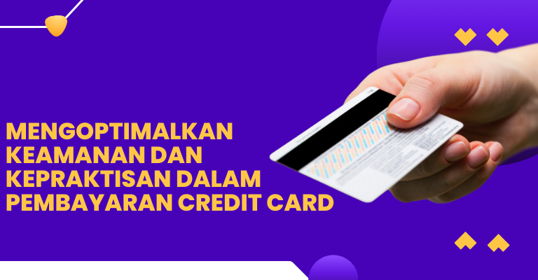 Mengoptimalkan Keamanan dan Kepraktisan dalam Pembayaran Credit Card