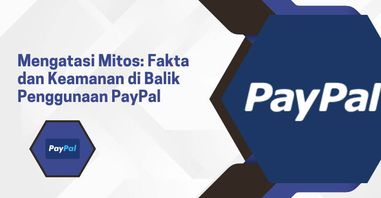 Mengatasi Mitos: Fakta dan Keamanan di Balik Penggunaan PayPal