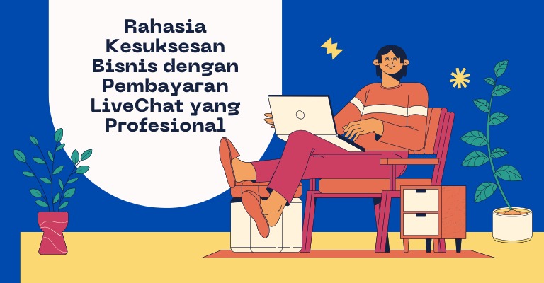 Rahasia Kesuksesan Bisnis dengan Pembayaran LiveChat yang Profesional