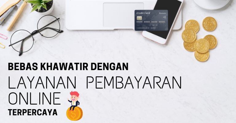 Bebas Khawatir dengan Layanan Pembayaran Online Terpercaya