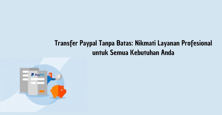 Transfer Paypal Tanpa Batas: Nikmati Layanan Profesional untuk Semua Kebutuhan Anda