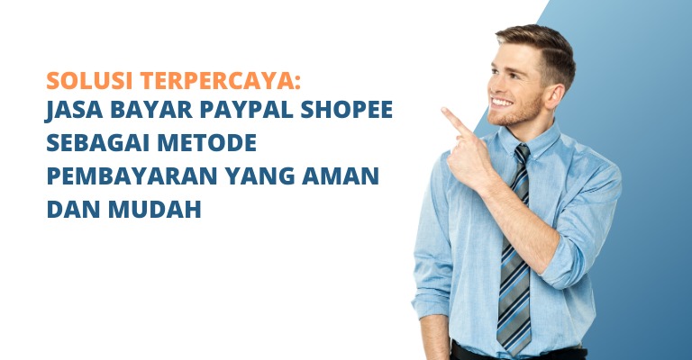 Solusi Terpercaya: Jasa Bayar PayPal Shopee sebagai Metode Pembayaran yang Aman dan Mudah