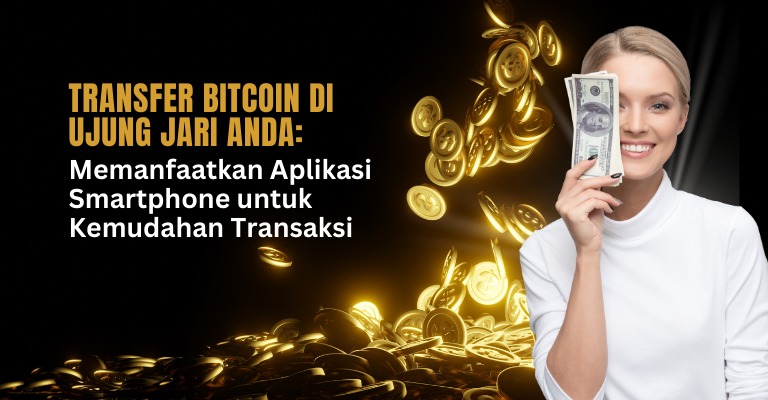 Transfer Bitcoin di Ujung Jari Anda: Memanfaatkan Aplikasi Smartphone untuk Kemudahan Transaksi