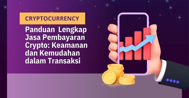 Panduan Lengkap Jasa Pembayaran Crypto: Keamanan dan Kemudahan dalam Transaksi