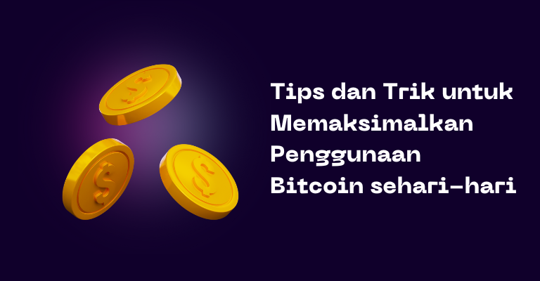 Tips dan Trik untuk Memaksimalkan Penggunaan Bitcoin sehari-hari