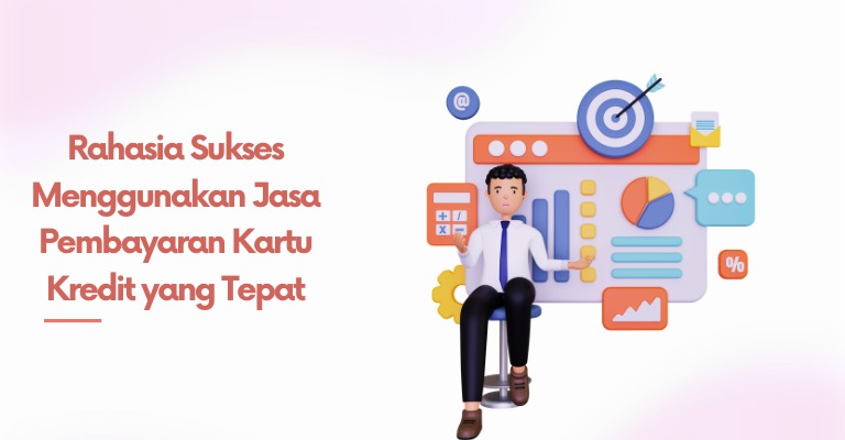 Rahasia Sukses Menggunakan Jasa Pembayaran Kartu Kredit yang Tepat