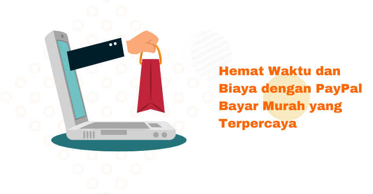 Hemat Waktu dan Biaya dengan PayPal Bayar Murah yang Terpercaya