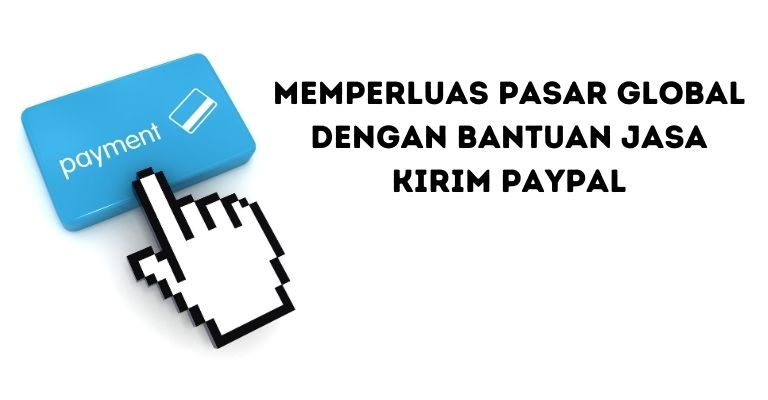 Memperluas Pasar Global dengan Bantuan Jasa Kirim PayPal