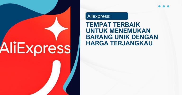 Aliexpress: Tempat Terbaik untuk Menemukan Barang Unik dengan Harga Terjangkau