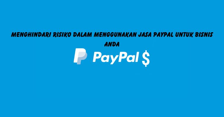 Menghindari Risiko dalam Menggunakan Jasa PayPal untuk Bisnis Anda