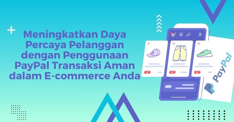 Meningkatkan Daya Percaya Pelanggan dengan Penggunaan PayPal Transaksi Aman dalam E-commerce Anda