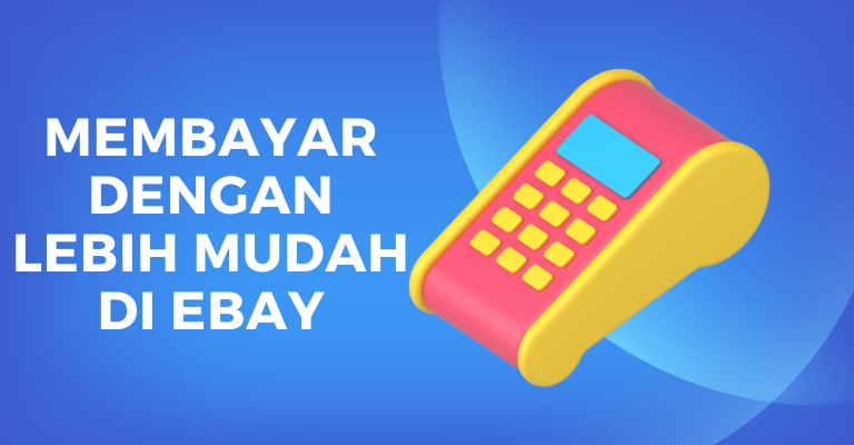 Membayar dengan Lebih Mudah di eBay: Tips dan Trik Menangani Segala Tantangan Pembayaran