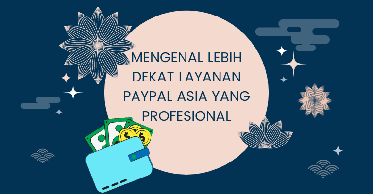 Mengenal Lebih Dekat Layanan PayPal Asia yang Profesional