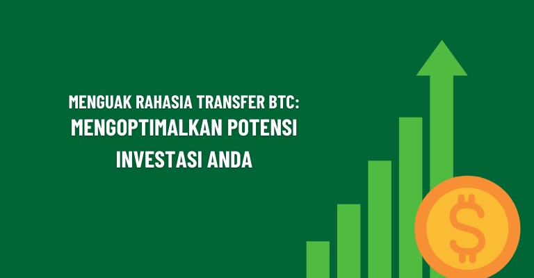 Menguak Rahasia Transfer BTC: Mengoptimalkan Potensi Investasi Anda