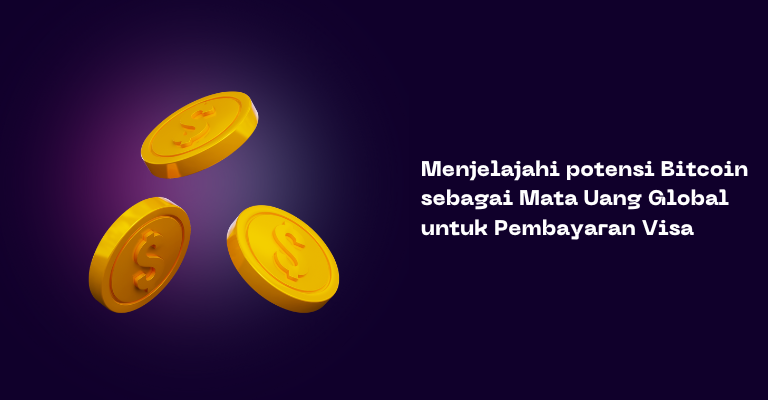 Menjelajahi potensi Bitcoin sebagai Mata Uang Global untuk Pembayaran Visa