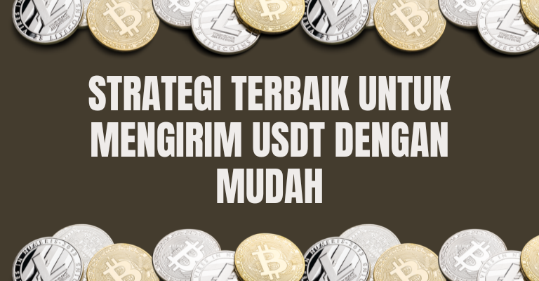 Strategi Terbaik untuk Mengirim USDT dengan Mudah