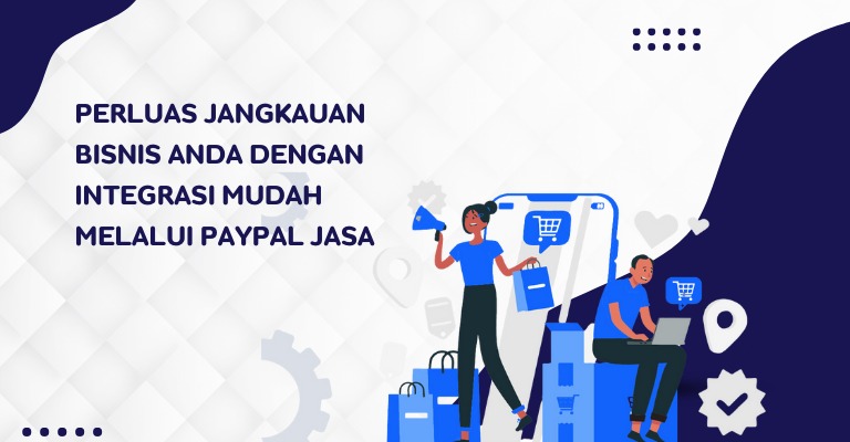 Perluas Jangkauan Bisnis Anda dengan Integrasi Mudah melalui PayPal Jasa