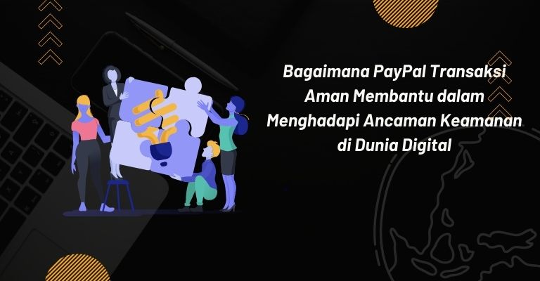 Bagaimana PayPal Transaksi Aman Membantu dalam Menghadapi Ancaman Keamanan di Dunia Digital