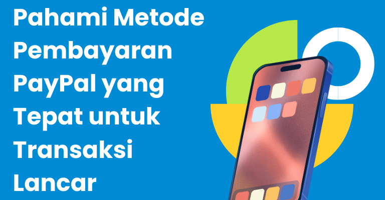 Pahami Metode Pembayaran PayPal yang Tepat untuk Transaksi Lancar