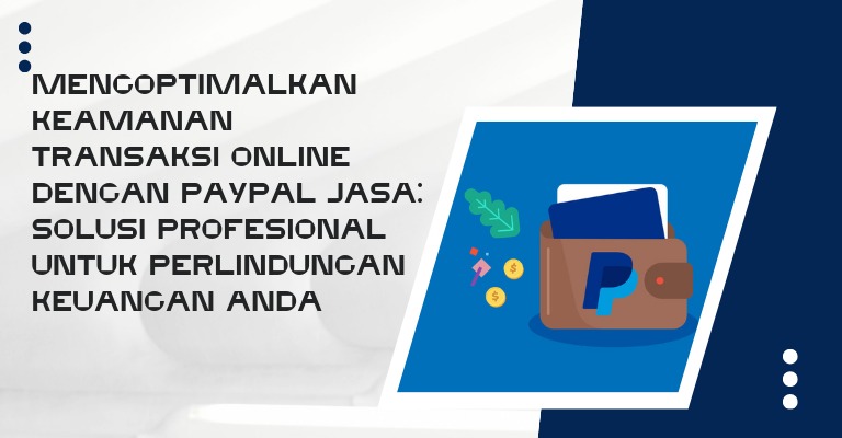 Mengoptimalkan Keamanan Transaksi Online dengan PayPal Jasa: Solusi Profesional untuk Perlindungan Keuangan Anda