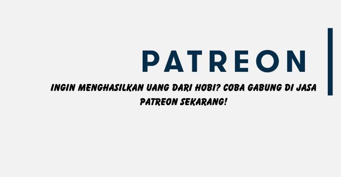 Ingin Menghasilkan Uang dari Hobi? Coba Gabung di Jasa Patreon Sekarang!