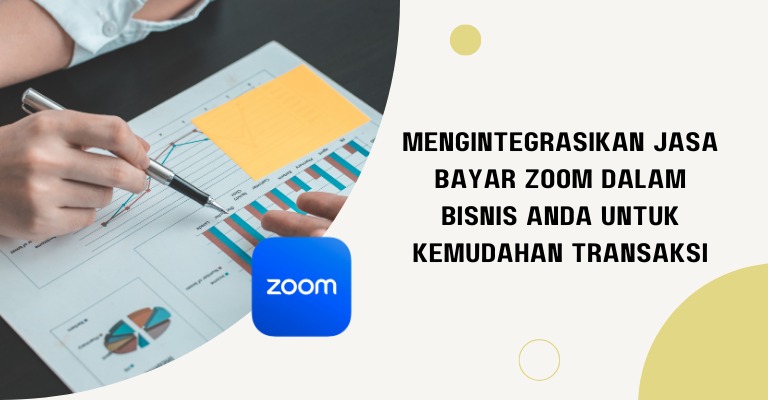 Mengintegrasikan Jasa Bayar Zoom dalam Bisnis Anda untuk Kemudahan Transaksi