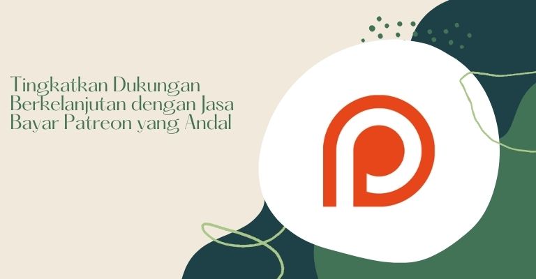 Tingkatkan Dukungan Berkelanjutan dengan Jasa Bayar Patreon yang Andal