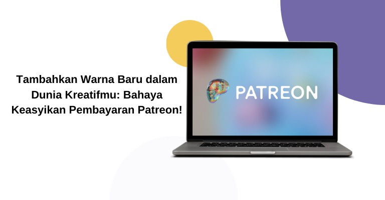 Tambahkan Warna Baru dalam Dunia Kreatifmu: Bahaya Keasyikan Pembayaran Patreon!