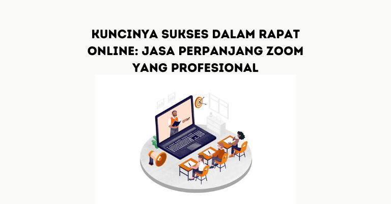 Kuncinya Sukses dalam Rapat Online: Jasa Perpanjang Zoom yang Profesional