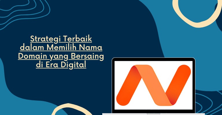 Strategi Terbaik dalam Memilih Nama Domain yang Bersaing di Era Digital