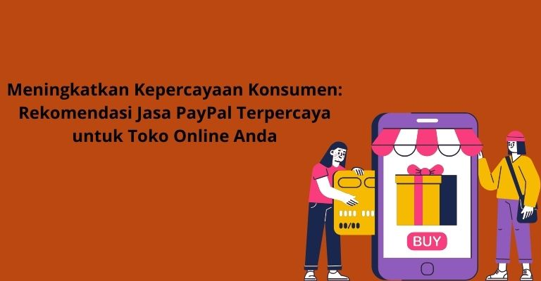 Meningkatkan Kepercayaan Konsumen: Rekomendasi Jasa PayPal Terpercaya untuk Toko Online Anda