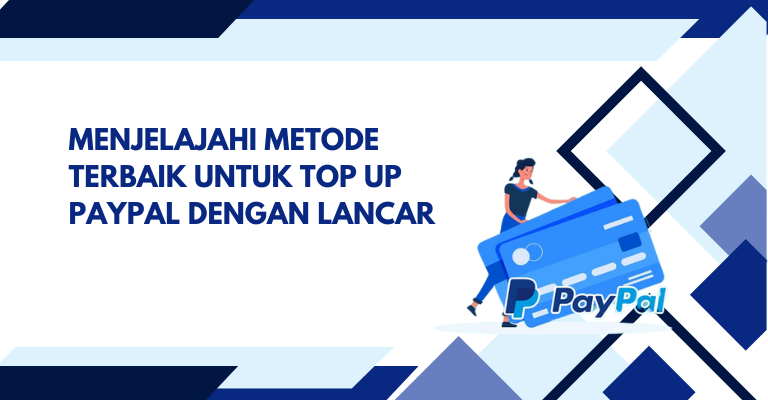 Menjelajahi Metode Terbaik untuk Top Up PayPal dengan Lancar