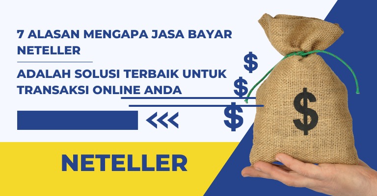 7 Alasan Mengapa Jasa Bayar Neteller adalah Solusi Terbaik untuk Transaksi Online Anda